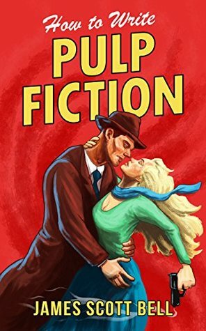 How to Write Pulp Fiction by James Scott Bell