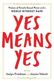 Yes Means Yes!: Visions of Female Sexual Power and a World Without Rape by 