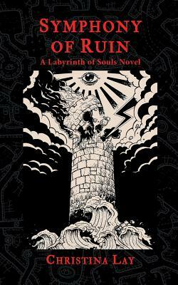 Symphony of Ruin: A Labyrinth of Souls Novel by Christina Lay
