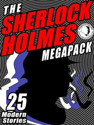 The Sherlock Holmes Megapack: 25 Modern Tales by Masters: 25 Modern Tales by Masters by Mike Resnick, Michael Kurland