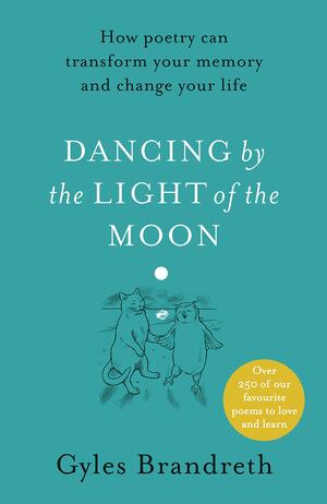 Dancing By The Light of The Moon: Over 250 poems to read, relish and recite by Gyles Brandreth