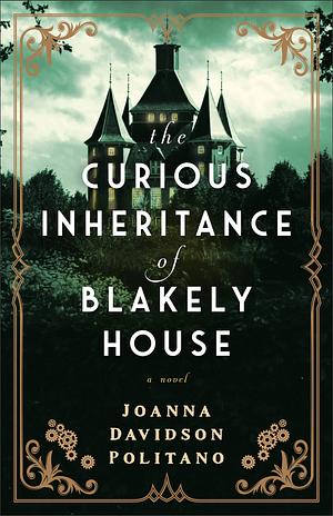 The Curious Inheritance of Blakely House by Joanna Davidson Politano