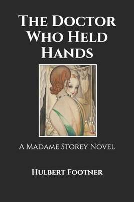 The Doctor Who Held Hands: A Madame Storey Novel by Hulbert Footner