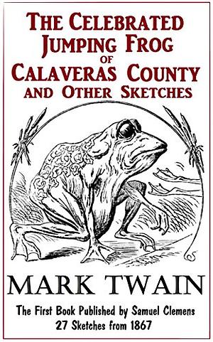 The Celebrated Jumping Frog of Calaveras County and Other Sketches by Mark Twain, Mark Twain, John Paul