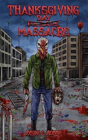 Thanksgiving Day Massacre by Brian G. Berry