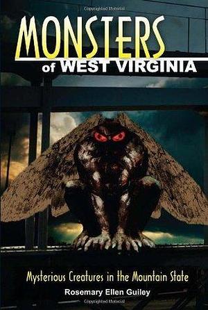 Monsters of West Virginia: Mysterious Creatures in the Mountain State by Rosemary Ellen Guiley, Rosemary Ellen Guiley