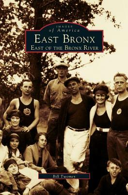 East Bronx: East of the Bronx River by Bill Twomey