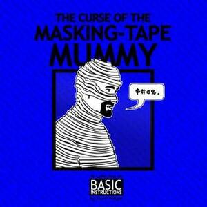 Curse of the Masking Tape Mummy: Basic Instructions by Scott Meyer