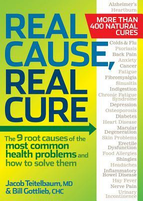 Real Cause, Real Cure: The 9 Root Causes of the Most Common Health Problems and How to Solve Them by Bill Gottlieb, Jacob Teitelbaum