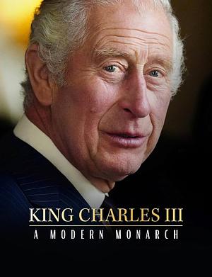 King Charles III A Modern Monarch by Alice James