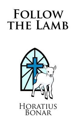 Follow the Lamb by Horatius Bonar