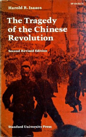 The Tragedy of the Chinese Revolution (Second Revised Edition) by Harold R. Isaacs