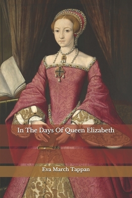 In The Days Of Queen Elizabeth by Eva March Tappan