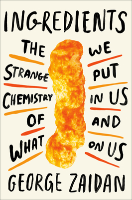 Ingredients: The Strange Chemistry of What We Put in Us and on Us by George Zaidan