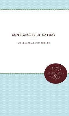 Some Cycles of Cathay by William Allen White