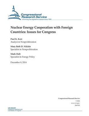 Nuclear Energy Cooperation with Foreign Countries: Issues for Congress by Congressional Research Service