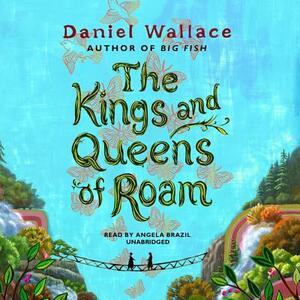 The Kings and Queens of Roam by Daniel Wallace