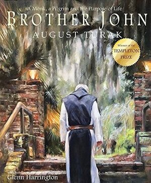 Brother John: A Monk, a Pilgrim and the Purpose of Life by August Turak, Glenn Harrington