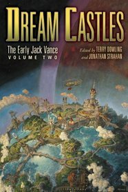 Dream Castles: The Early Jack Vance, Volume Two by Jack Vance, Jonathan Strahan, Terry Dowling
