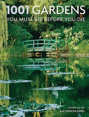 1001 Gardens You Must See Before You Die by Elizabeth Scholtz, Rae Spencer-Jones