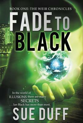 Fade to Black: Book One: The Weir Chronicles by Sue Duff