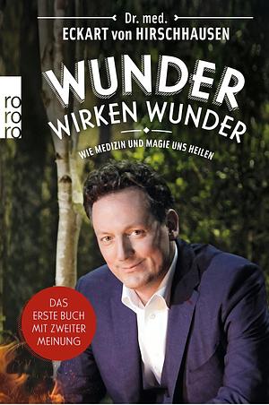 Wunder wirken Wunder: wie Medizin und Magie uns heilen by Jörg Pelka, Jörg Asselborn, Eckart von Hirschhausen