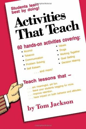 Activities That Teach: Students Learn Best By Doing! by Tom Jackson