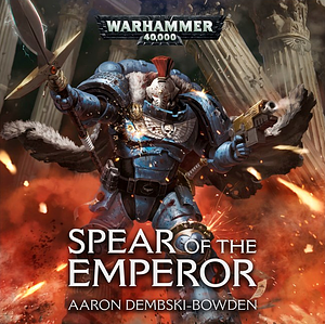 Spear of the Emperor by Aaron Dembski-Bowden