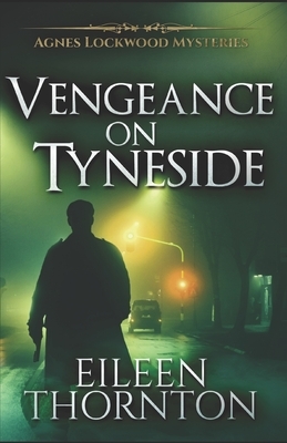 Vengeance On Tyneside by Eileen Thornton