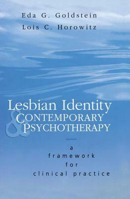 Lesbian Identity and Contemporary Psychotherapy: A Framework for Clinical Practice by Lois Horowitz, Eda Goldstein