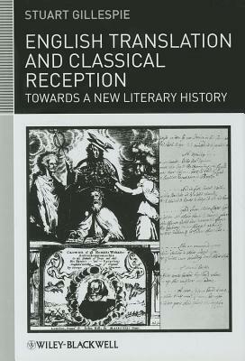 English Translation and Classical Reception: Towards a New Literary History by Stuart Gillespie
