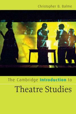 The Cambridge Introduction to Theatre Studies by Christopher B. Balme