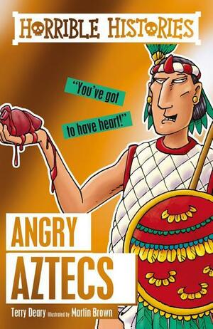 Horrible Histories: Angry Aztecs by Terry Deary, Martin Brown