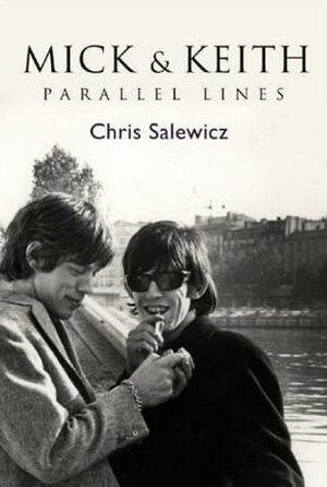 Mick & Keith: Parallel Lines by Chris Salewicz