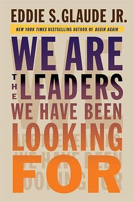 We Are the Leaders We Have Been Looking For by Eddie Glaude, Eddie Glaude, Jr.