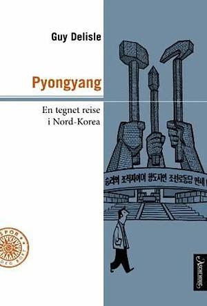 Pyongyang: En tegnet og meget begrenset reise i Nord-Korea by Guy Delisle