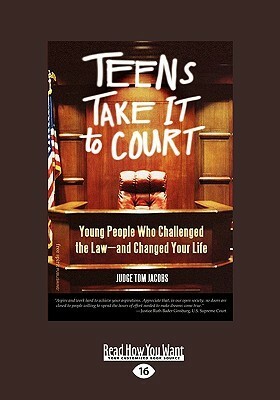 Teens Take It to Court: Young People Who Challenged the Law-And Changed Your Life (Easyread Large Edition) by Thomas A Jacobs