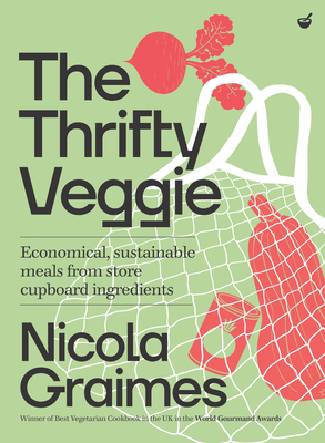 The Thrifty Veggie: Economical, Sustainable Meals from Store-Cupboard Ingredients by Nicola Graimes