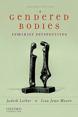 Gendered Bodies: Feminist Perspectives by Lisa Jean Moore, Judith Lorber
