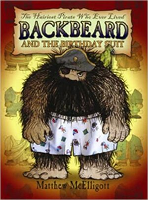 Backbeard and the Birthday Suit: The Hairiest Pirate Who Ever Lived by Matthew McElligott