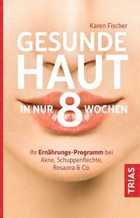 Gesunde Haut in nur 8 Wochen by Karen Fischer