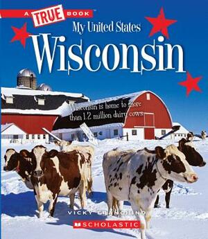 Wisconsin (a True Book: My United States) by Vicky Franchino