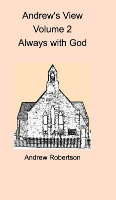 Andrew's View Volume 2 Always with God by Andrew Robertson