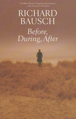 Before, During, After by Richard Bausch