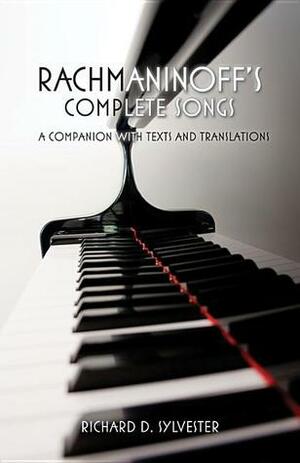 Rachmaninoff's Complete Songs: A Companion with Texts and Translations by Richard D. Sylvester