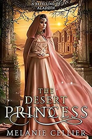 The Desert Princess: A Retelling of Aladdin by Melanie Cellier