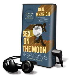 Sex on the Moon: The Amazing Story Behind the Most Audacious Heist in History by Ben Mezrich