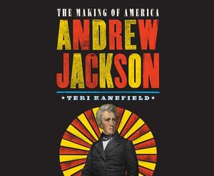 Andrew Jackson: The Making of America by Teri Kanefield