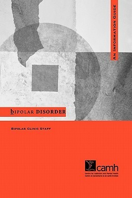 Bipolar Disorder: An Information Guide by Centre For Addiction And Mental Health, Bipolar Clinic