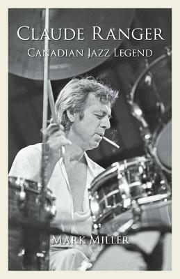 Claude Ranger: Canadian Jazz Legend by Mark Miller